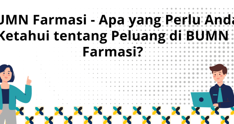 Pharmaceutical State-Owned Enterprises (SOEs) in Indonesia: What You Need to Know About Career Opportunities