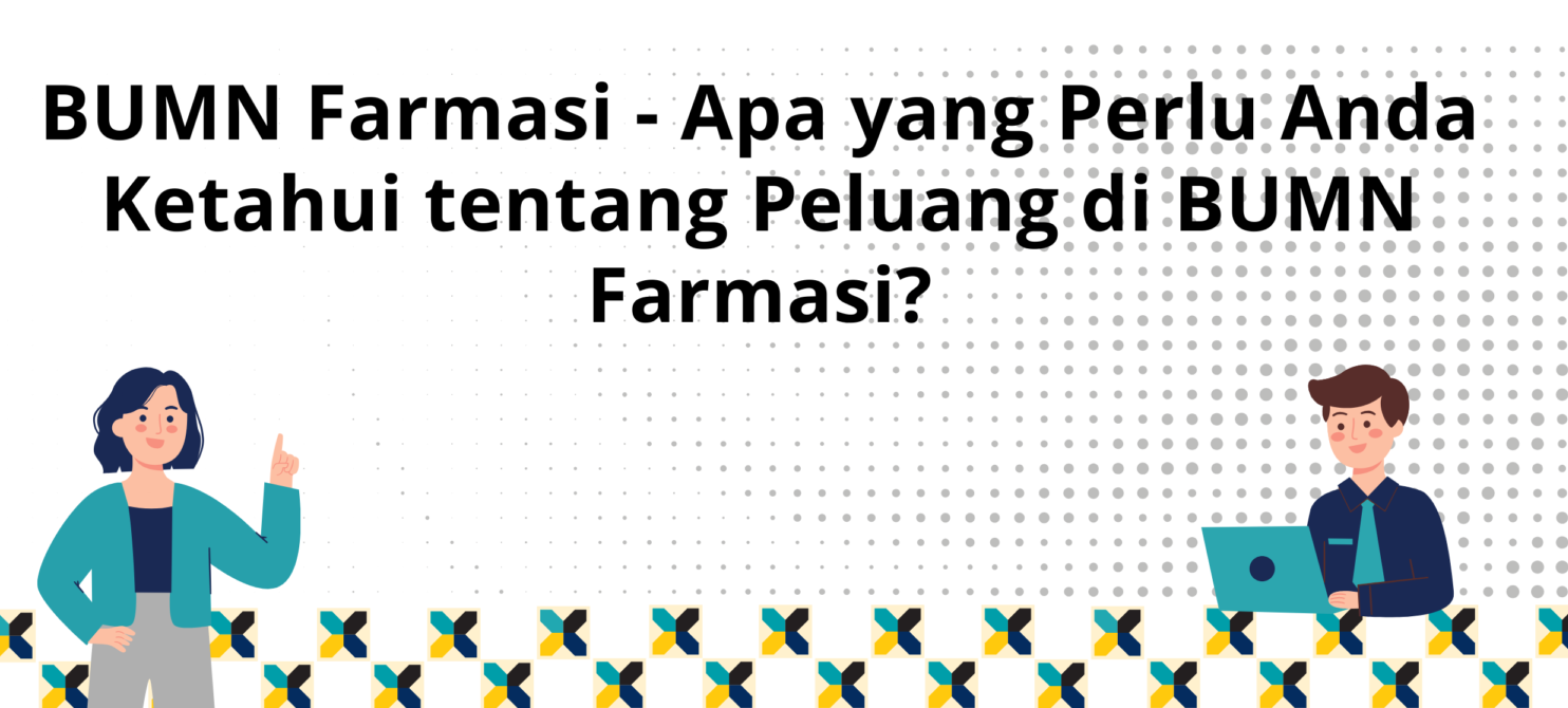 Pharmaceutical State-Owned Enterprises (SOEs) in Indonesia: What You Need to Know About Career Opportunities