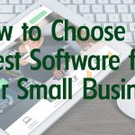 How to Choose the Right Software for Your Personal or Business Needs