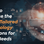 How to Choose the Right Technology Solutions for Your Needs