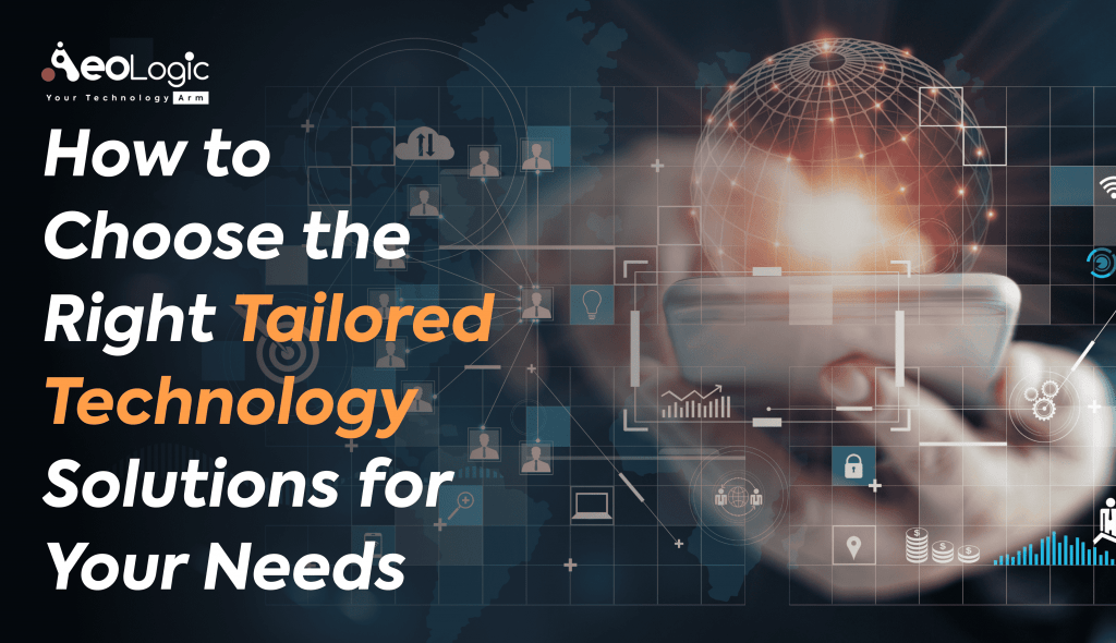How to Choose the Right Tailored Technology Solutions for Your Needs How to Choose the Right Technology Solutions for Your Needs